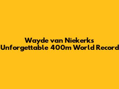 Wayde van Niekerk's Unforgettable 400m World Record