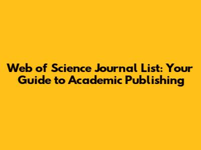 Web of Science Journal List: Your Guide to Academic Publishing