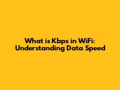 What is Kbps in WiFi: Understanding Data Speed