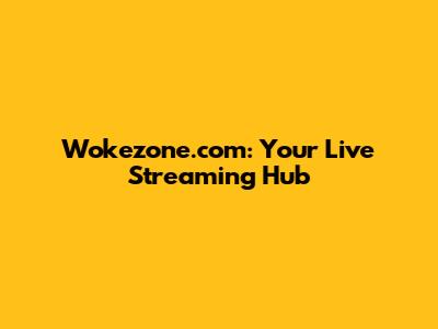 Wokezone.com: Your Live Streaming Hub