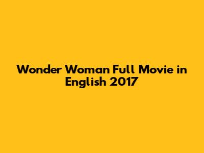 Wonder Woman Full Movie in English 2017