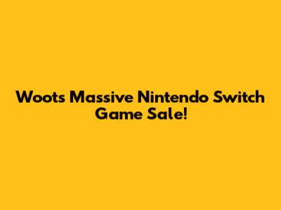 Woot's Massive Nintendo Switch Game Sale!