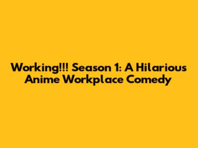 Working!!! Season 1: A Hilarious Anime Workplace Comedy