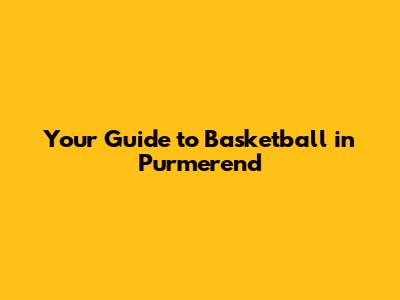 Your Guide to Basketball in Purmerend