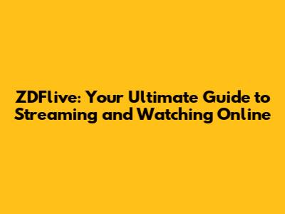 ZDFlive: Your Ultimate Guide to Streaming and Watching Online