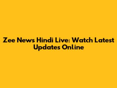 Zee News Hindi Live: Watch Latest Updates Online