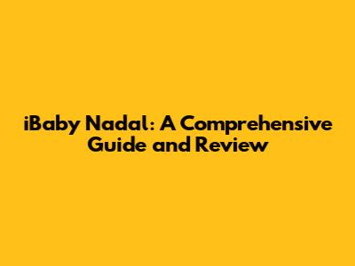 iBaby Nadal: A Comprehensive Guide and Review