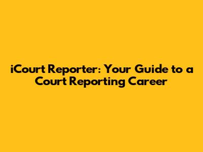 iCourt Reporter: Your Guide to a Court Reporting Career