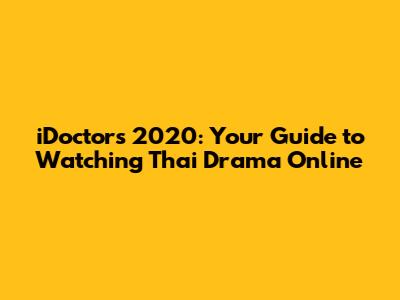 iDoctors 2020: Your Guide to Watching Thai Drama Online