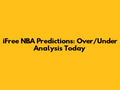 iFree NBA Predictions: Over/Under Analysis Today