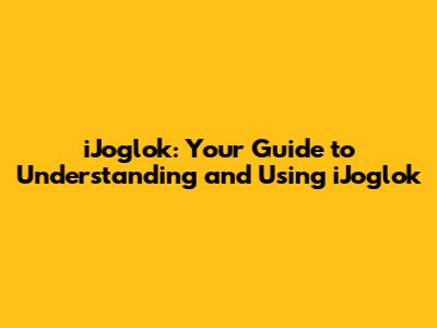 iJoglok: Your Guide to Understanding and Using iJoglok