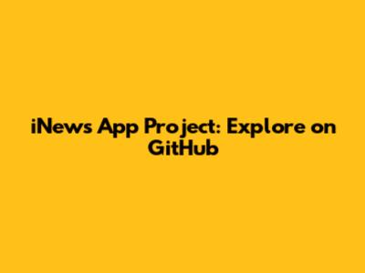 iNews App Project: Explore on GitHub