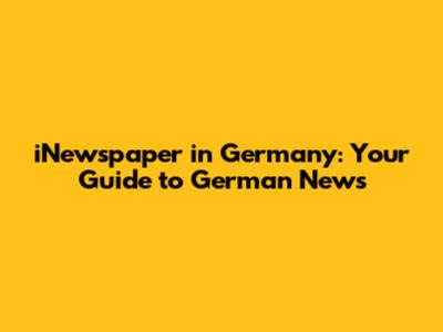 iNewspaper in Germany: Your Guide to German News