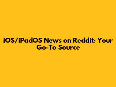 iOS/iPadOS News on Reddit: Your Go-To Source