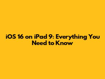 iOS 16 on iPad 9: Everything You Need to Know