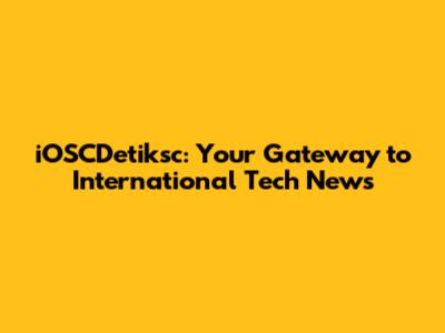 iOSCDetiksc: Your Gateway to International Tech News