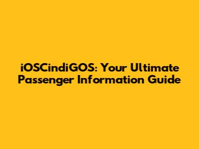 iOSCindiGOS: Your Ultimate Passenger Information Guide