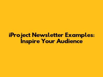 iProject Newsletter Examples: Inspire Your Audience