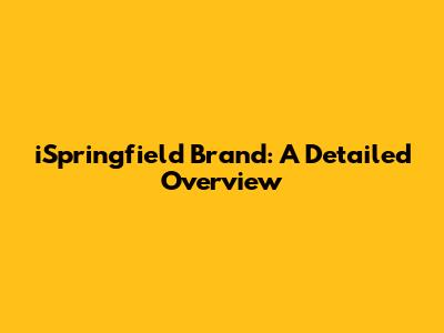 iSpringfield Brand: A Detailed Overview