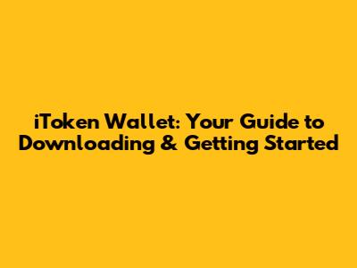 iToken Wallet: Your Guide to Downloading & Getting Started