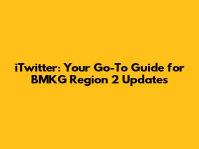 iTwitter: Your Go-To Guide for BMKG Region 2 Updates