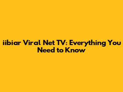 iibiar Viral Net TV: Everything You Need to Know