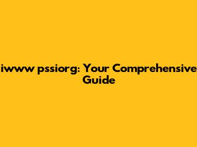 iwww pssiorg: Your Comprehensive Guide