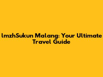 lmzhSukun Malang: Your Ultimate Travel Guide