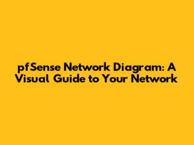 pfSense Network Diagram: A Visual Guide to Your Network