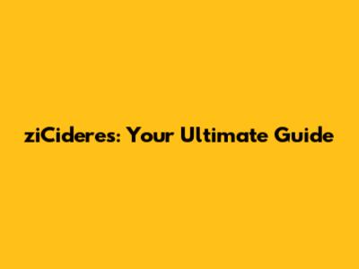 ziCideres: Your Ultimate Guide